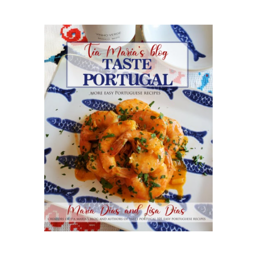 Taste Portugal - More Easy Portuguese Recipes - Maria Dias & Lisa Dias