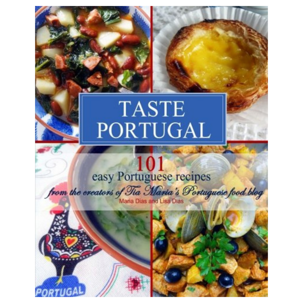 Taste Portugal - 101 Easy Portuguese Recipes - Maria Dias & Lisa Dias